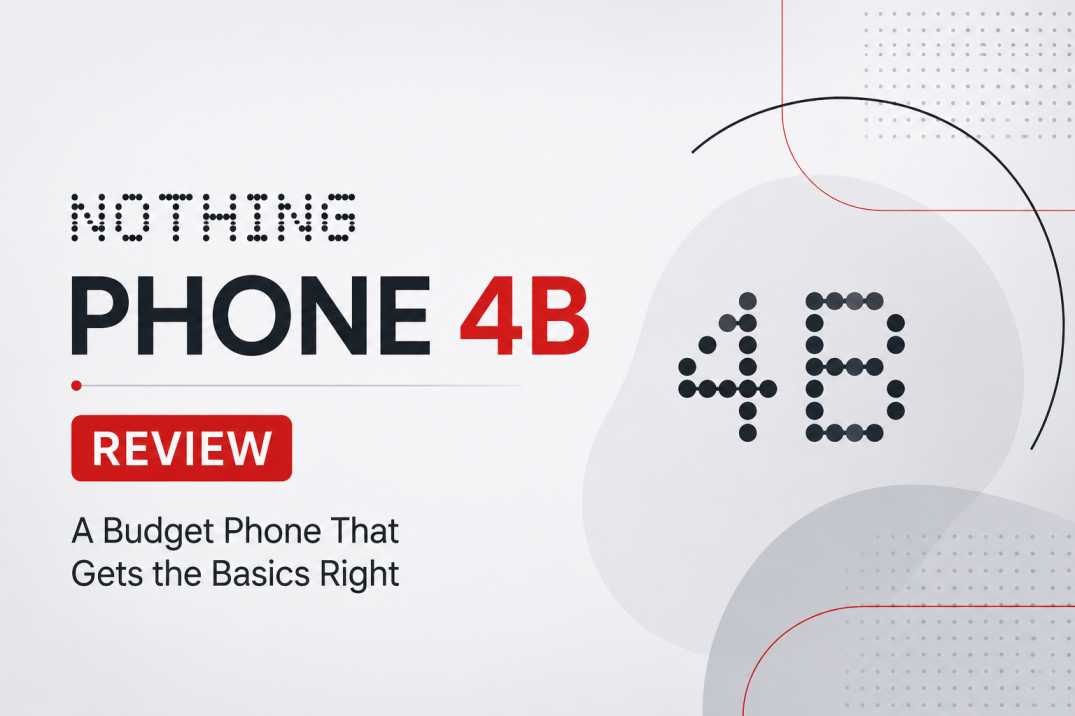 Nothing Phone 4B Review: A Budget Phone That Gets the Basics Right